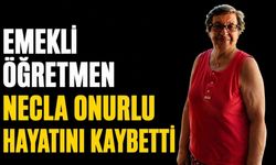 Emekli öğretmen Necla Onurlu hayatını kaybetti
