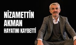 Nizamettin Akman hayatını kaybetti