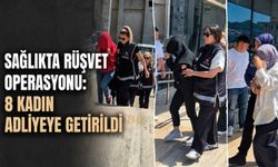 Sağlıkta rüşvet operasyonu: 8 kadın adliyeye getirildi