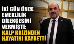 İki gün önce emeklilik dilekçesini vermişti: Kalp krizinden hayatını kaybetti