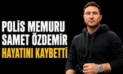 Polis memuru Samet Özdemir hayatını kaybetti