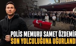 Polis memuru Samet Özdemir son yolculuğuna uğurlandı