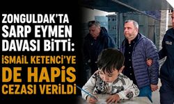 Sarp Eymen davası bitti: İsmail Ketenci'ye de hapis cezası verildi