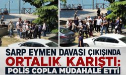 Sarp Eymen davası çıkışında ortalık karıştı: Polis copla müdahale etti