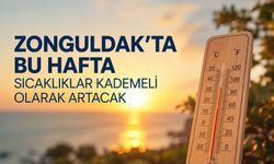 Zonguldak’ta bu hafta sıcaklıklar kademeli olarak artacak