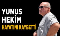 Yunus Hekim hayatını kaybetti