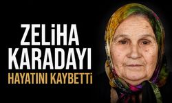 Zeliha Karadayı hayatını kaybetti