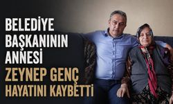 Belediye Başkanının annesi Zeynep Genç hayatını kaybetti