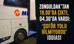 Zonguldak'tan 19.00'da çıktı, 04.30'da vardı: 'Şoför yolu bilmiyordu' iddiası
