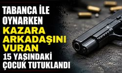 Tabanca ile oynarken kazara arkadaşını vuran 15 yaşındaki çocuk tutuklandı