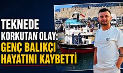 Teknede korkutan olay: Genç balıkçı hayatını kaybetti