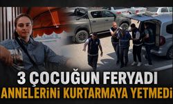 3 çocuğun feryadı annelerini kurtarmaya yetmedi