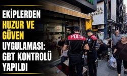 Ekiplerden huzur ve güven uygulaması: GBT kontrolü yapıldı