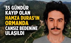 35 gündür kayıp olan Hamza Duras'ın ormanda cansız bedenine ulaşıldı