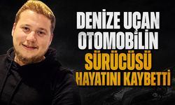 Denize uçan otomobilin sürücüsü hayatını kaybetti