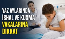 Yaz aylarında ishal ve kusma vakalarına dikkat