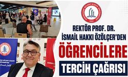 Rektör Prof. Dr. İsmail Hakkı Özölçer'den öğrencilere tercih çağrısı