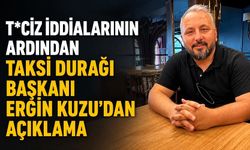 T*ciz iddialarının ardından Taksi Durağı Başkanı Ergin Kuzu'dan açıklama