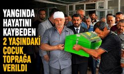 Yangında hayatını kaybeden 2 yaşındaki çocuk toprağa verildi