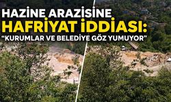 Hazine arazisine hafriyat iddiası: "Kurumlar ve belediye göz yumuyor"