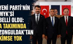 Yeni Parti'nin MYK'si belli oldu: A Takımında Zonguldak'tan kimse yok