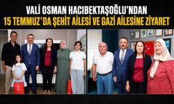 Vali Osman Hacıbektaşoğlu'ndan 15 Temmuz'da şehit ailesi ve gazi ailesine ziyaret
