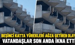 Beşinci katta yürekleri ağza getiren olay! Vatandaşlar son anda ikna etti