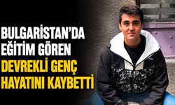 Bulgaristan’da eğitim gören Devrekli genç hayatını kaybetti