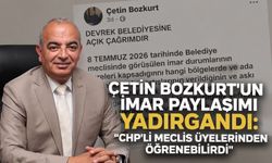 Çetin Bozkurt'un imar paylaşımı yadırgandı: "CHP'li meclis üyelerinden öğrenebilirdi"