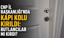 CHP İl Başkanlığı'nda kapı kolu kırıldı: Butlancılar mı kırdı?