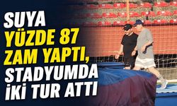 Suya yüzde 87 zam yaptı, stadyumda iki tur attı