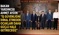 Bakan Yardımcısı Ahmet Aydın: "İş güvenliğini ihmal etmeden ocakları daha güçlü hale getireceğiz"