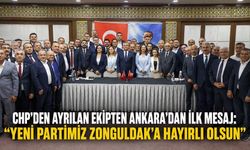 CHP'den ayrılan ekipten Ankara'dan ilk mesaj: "Yeni partimiz Zonguldak'a hayırlı olsun"