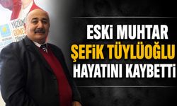 Eski Muhtar Şefik Tüylüoğlu hayatını kaybetti