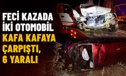 Feci kazada iki otomobil kafa kafaya çarpıştı, 6 yaralı