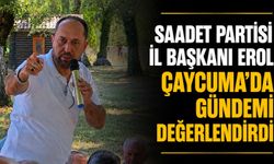 Saadet Partisi İl Başkanı Erol, Çaycuma'da gündemi değerlendirdi