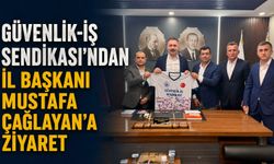 Güvenlik-İş Sendikası'ndan İl Başkanı Mustafa Çağlayan'a ziyaret