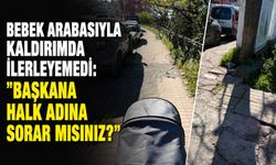 Bebek arabasıyla kaldırımda ilerleyemedi: "Başkana halk adına sorar mısınız?"