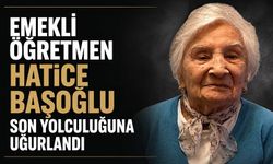 Emekli öğretmen Hatice Başoğlu son yolculuğuna uğurlandı