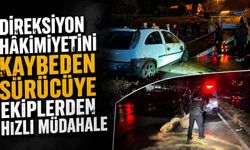 Direksiyon hâkimiyetini kaybeden sürücüye ekiplerden hızlı müdahale