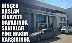 Dinçer Arslan c*nayeti davasında sanıklar yine hakim karşısında