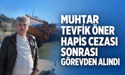 Muhtar Tevfik Öner hapis cezası sonrası görevden alındı