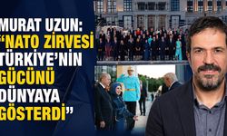 Murat Uzun: “NATO Zirvesi Türkiye’nin gücünü dünyaya gösterdi”