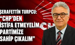 Şerafettin Turpçu: “CHP’den istifa etmeyelim, partimize sahip çıkalım”