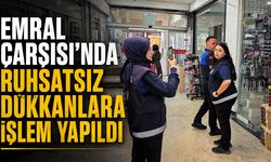 Emral Çarşısı'nda ruhsatsız dükkanlara işlem yapıldı