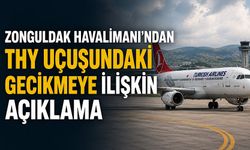 Zonguldak Havalimanı’ndan THY uçuşundaki gecikmeye ilişkin açıklama