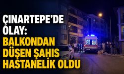 Çınartepe'de olay: Balkondan düşen şahıs hastanelik oldu
