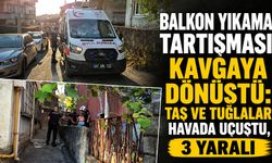 Balkon yıkama tartışması kavgaya dönüştü: Taş ve tuğlalar havada uçuştu, 3 yaralı