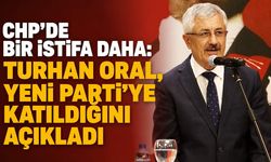 CHP'de bir istifa daha: Turhan Oral, YENİ PARTİ'ye katıldığını açıkladı
