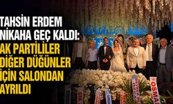 Tahsin Erdem nikaha geç kaldı: AK Partililer diğer düğünler için salondan ayrıldı